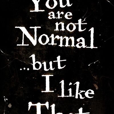 No eres normal...Pero me gusta esa tarjeta de hojalata de saludo