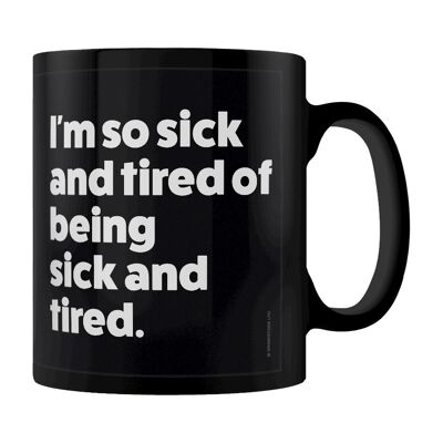 I'm So Sick and Tired of Being Sick and Tired Black Mug
