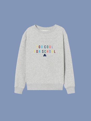 SWEAT-SHIRT TOO COOL FOR SCHOOL - GRIS CLAIR