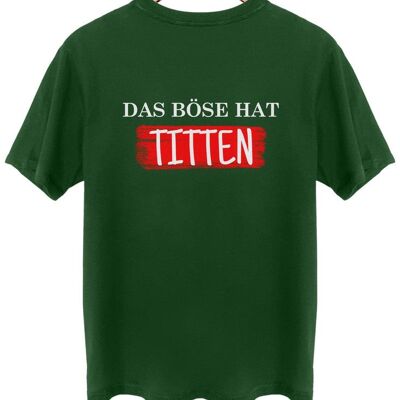 Das Böse hat Titten - Backprint - Wald Grün