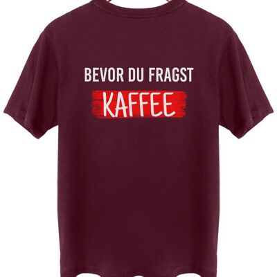 Bevor du fragst Kaffee - Backprint - Burgundy