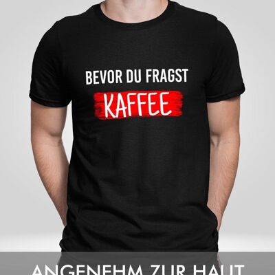 Bevor du fragst Kaffee - Frontprint - Tief Schwarz