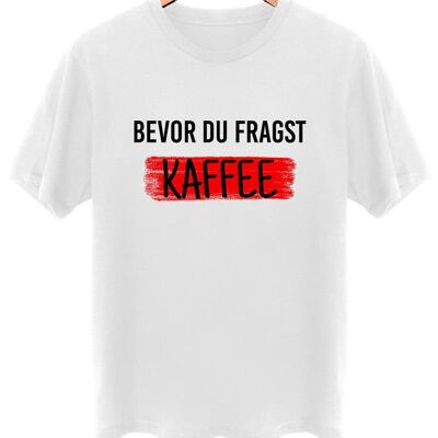 Bevor du fragst Kaffee - Frontprint - Arktikweiß