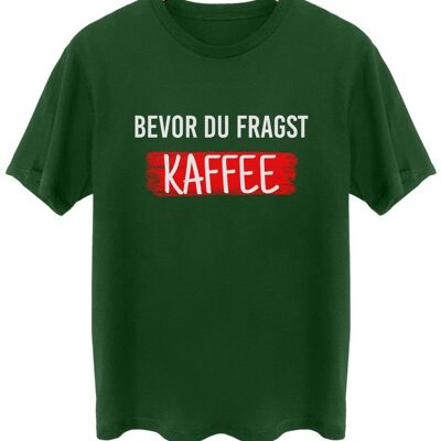Bevor du fragst Kaffee - Frontprint - Wald Grün