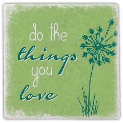 Marmoruntersetzer do the things you love"