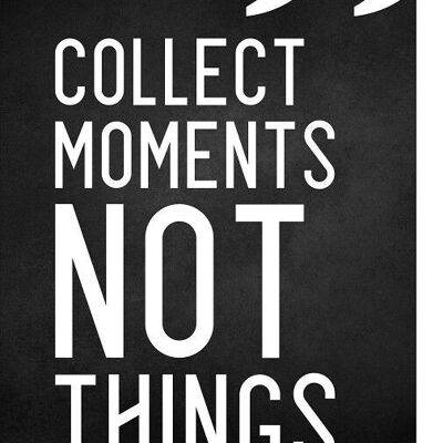 Decorative sign “Collect moments not things.”