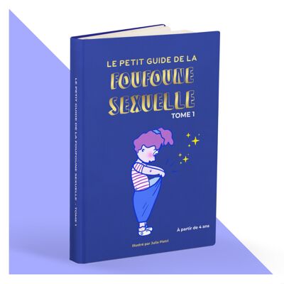 Le Petit Guide de la Foufoune Sexuelle - Engagé, inclusif, sans tabou pour parler aux enfants de leur intimité