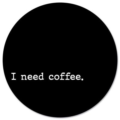 Círculo de pared Necesito café negro - Ø 20 cm - Dibond - Recomendado