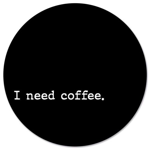 Muurcirkel I need coffee zwart - Ø 30 cm - Forex