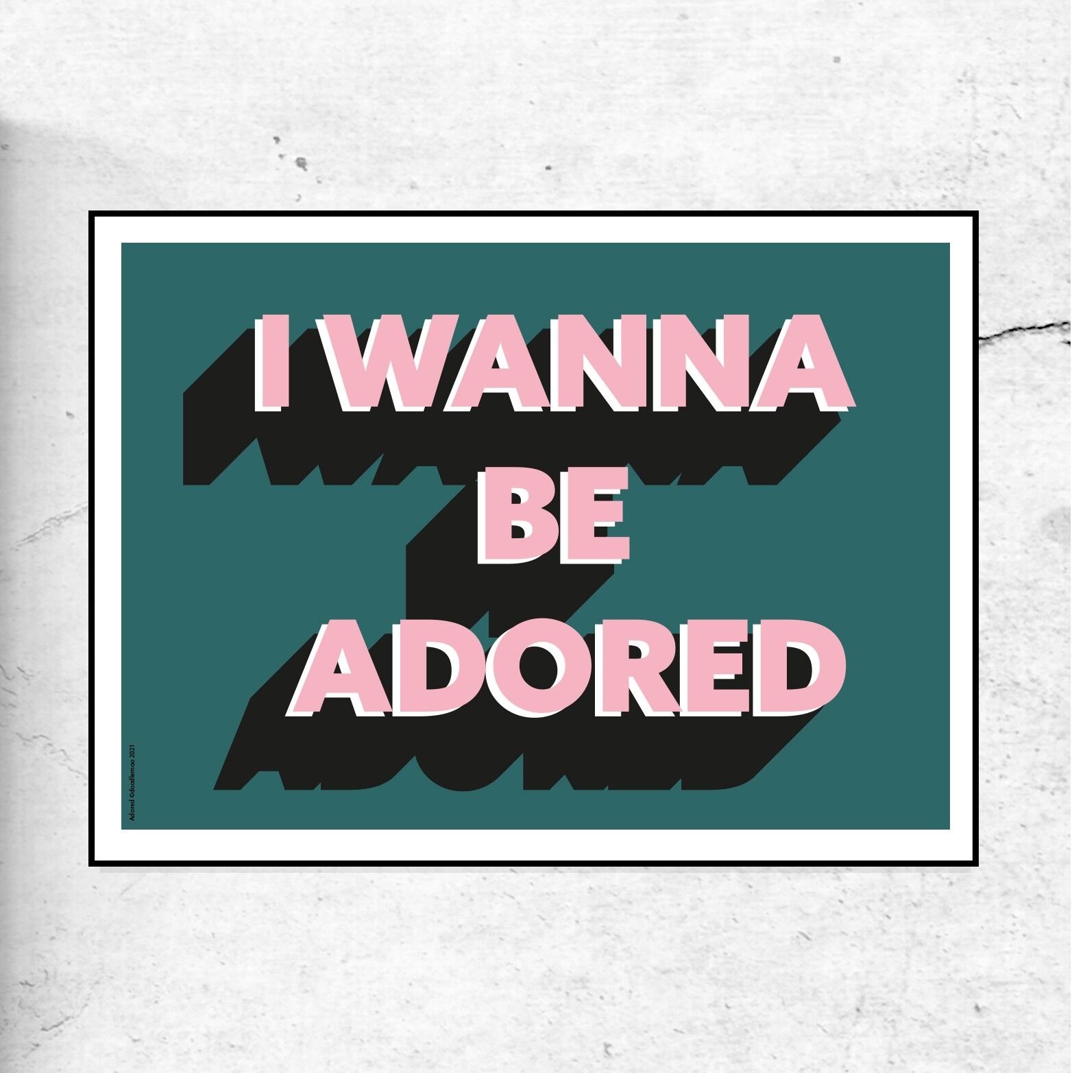 Voglio essere adorato stampa artistica - sfondo verde - 30x40