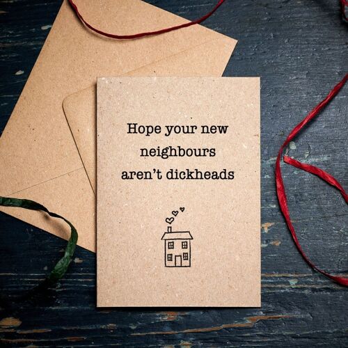 Funny Moving house card / Hope you're new neighbours aren't dickheads