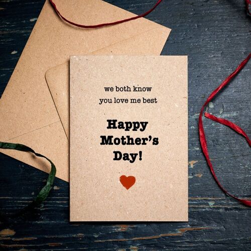 Funny Mother's day card / We both know you Love me the Best / Happy Mother's Day