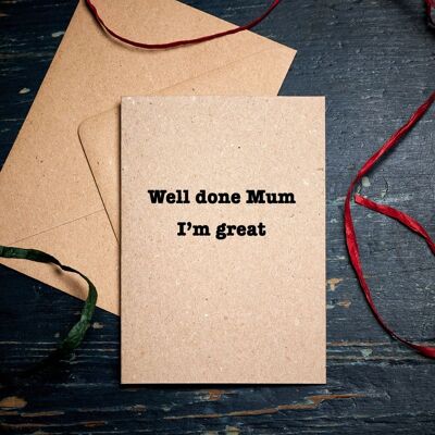 Funny Mother's day card / Well Done Mum, I'm Great