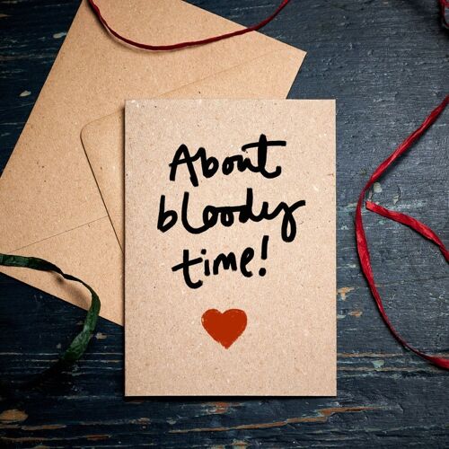 Funny Engagement card / About Bloody Time