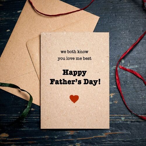 Funny father's day card / We both know you Love me the Best