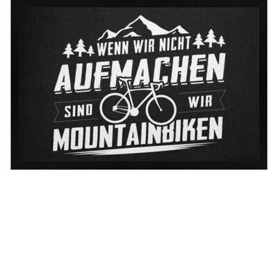 Wenn wir nicht aufmachen sind wir Mountainbiken - Fußmatte mit Gummirand - schwarz