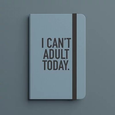 I Can't Adult Today - A5 Notebook