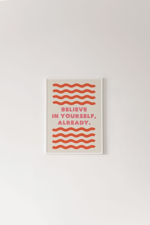 Believe in Yourself, Already Print