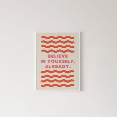 Believe in Yourself, Already Print