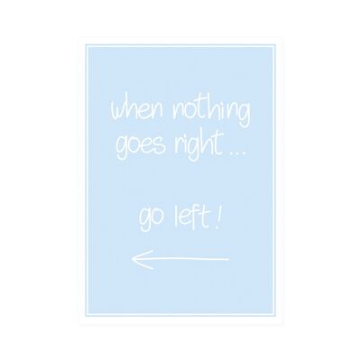 Postkarte Hoch "when nothing goes right go left"