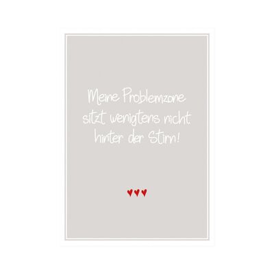 Postkarte Hoch "Meine Problemzone sitzt wenigstens nicht hinter der Stirn"