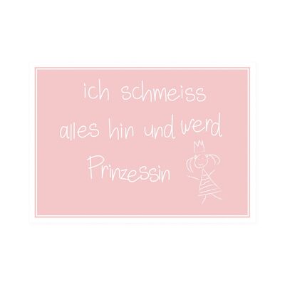 Postkarte Quer "Ich schmeiss alles hin und werd´Prinzessin"