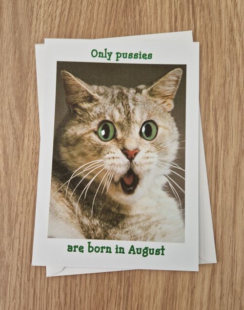 Funny Rude Birthday Card - Only Pussies are born in August