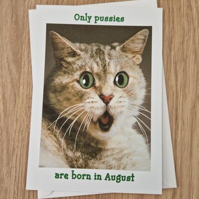 Funny Rude Birthday Card - Only Pussies are born in August