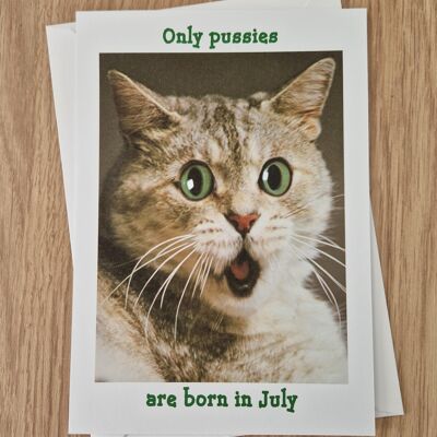 Funny Rude Birthday Card - Only pussies are born in July