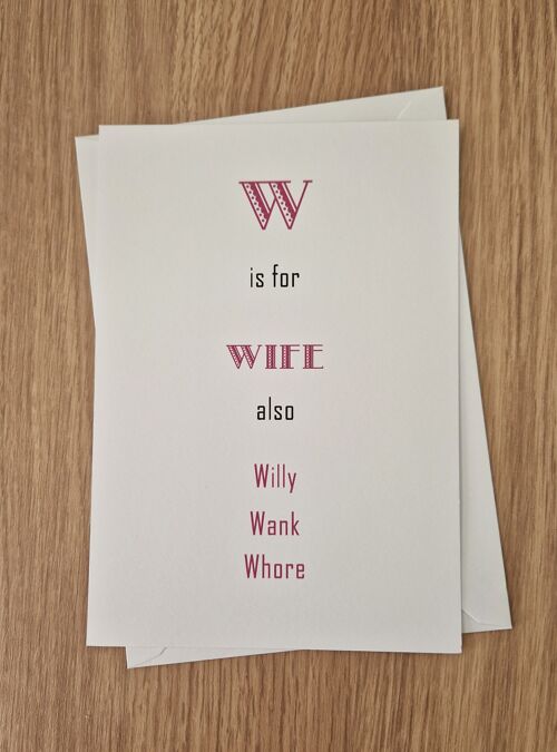 Funny rude birthday card - Wife Card - "W" is for Wife.
