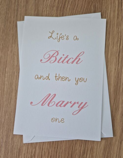 Funny Sarcastic Wedding Card - Life's a Bitch then you marry one.