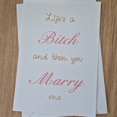 Funny Sarcastic Wedding Card - Life's a Bitch then you marry one.