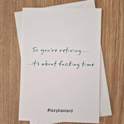 Funny Rude Sarcastic Retirement Card - So you're retiring.