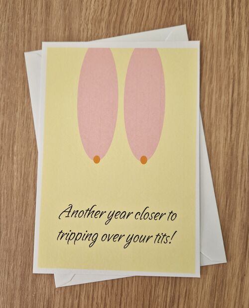 Funny Rude Birthday Card - Another year closer to tripping over your t*ts.