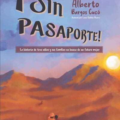 ¡Sin pasaporte!
La historia de tres niñas y sus familias en busca de un futuro mejor