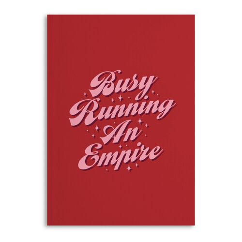 BUSY RUNNING AN EMPIRE NOTEBOOK