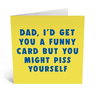 Dad You Might Piss Yourself Funny Birthday Card