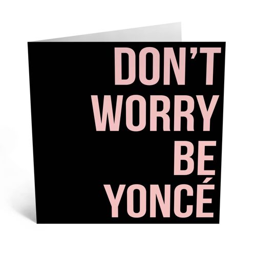 Dont Worry Be Yonce Funny Birthday Card