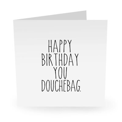 Happy Birthday Douchebag Funny Birthday Card