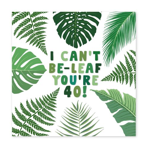 I Can’t Be-leaf You’re 40 Card