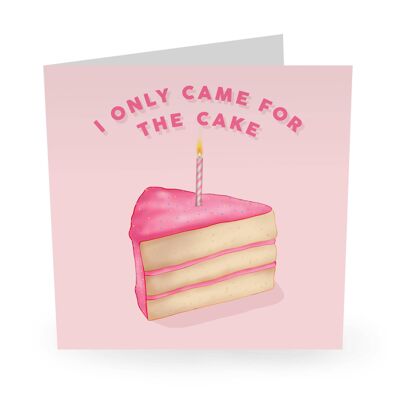 Ich bin nur wegen des Kuchens gekommen. Lustige Geburtstagskarte