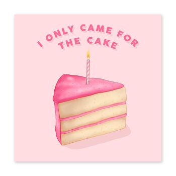 Je ne suis venu que pour le gâteau Carte d'anniversaire drôle 2