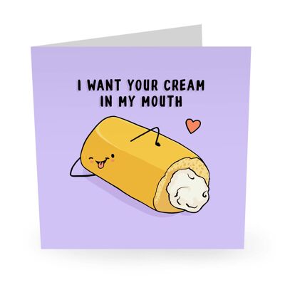 I Want Your Cream In My Mouth Funny Love Card