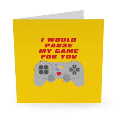 I Would Pause My Game For You Funny Love Card