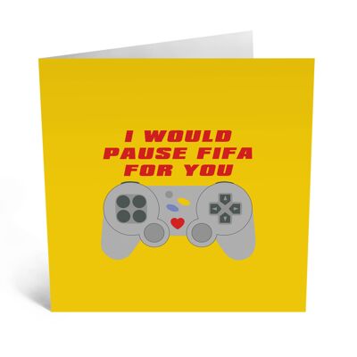 I Would Pause Fifa For You Funny Love Card