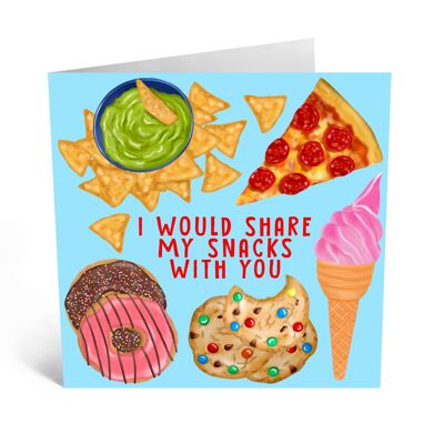 I Would Share My Snacks with You Card