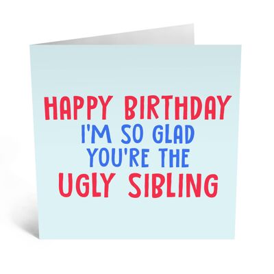 I’m So Glad You’re the Ugly Sibling Card