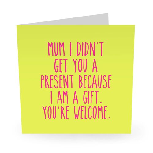 Mum I Am A Gift Cute Birthday Card