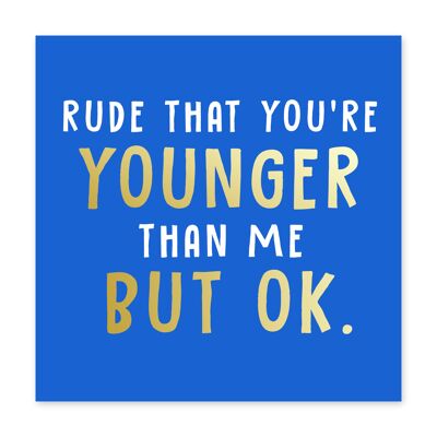 Rude That You’re Older Than Me Card