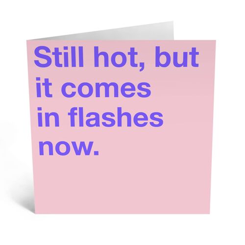 Still Hot But It Comes In Flashes Now Funny Birthday Card